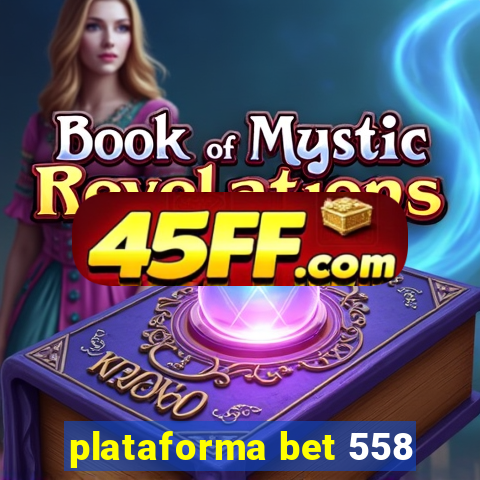plataforma bet 558